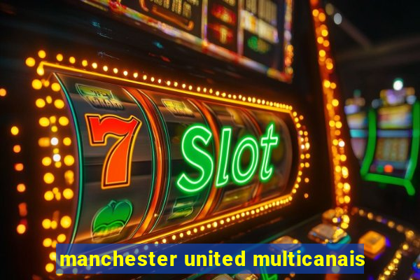 manchester united multicanais